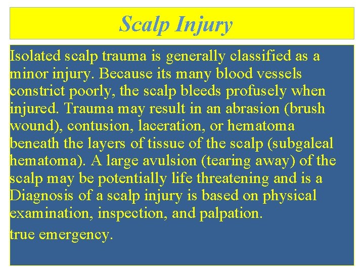 Scalp Injury Isolated scalp trauma is generally classified as a minor injury. Because its