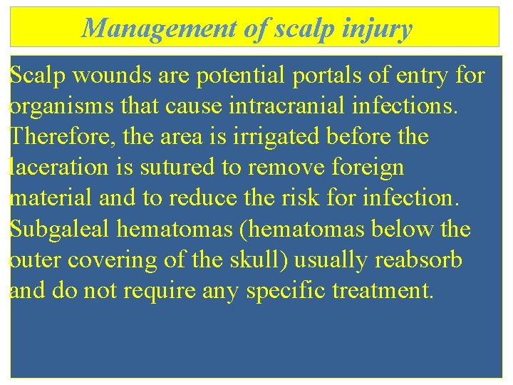 Management of scalp injury Scalp wounds are potential portals of entry for organisms that