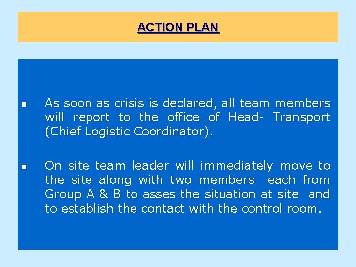 ACTION PLAN n n As soon as crisis is declared, all team members will