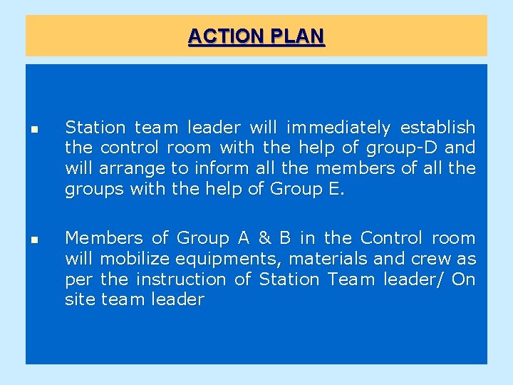 ACTION PLAN n n Station team leader will immediately establish the control room with
