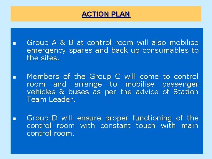 ACTION PLAN n n n Group A & B at control room will also