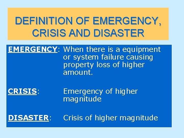 DEFINITION OF EMERGENCY, CRISIS AND DISASTER EMERGENCY: When there is a equipment or system