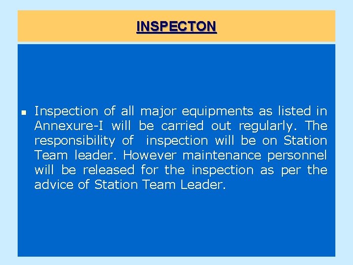 INSPECTON n Inspection of all major equipments as listed in Annexure-I will be carried