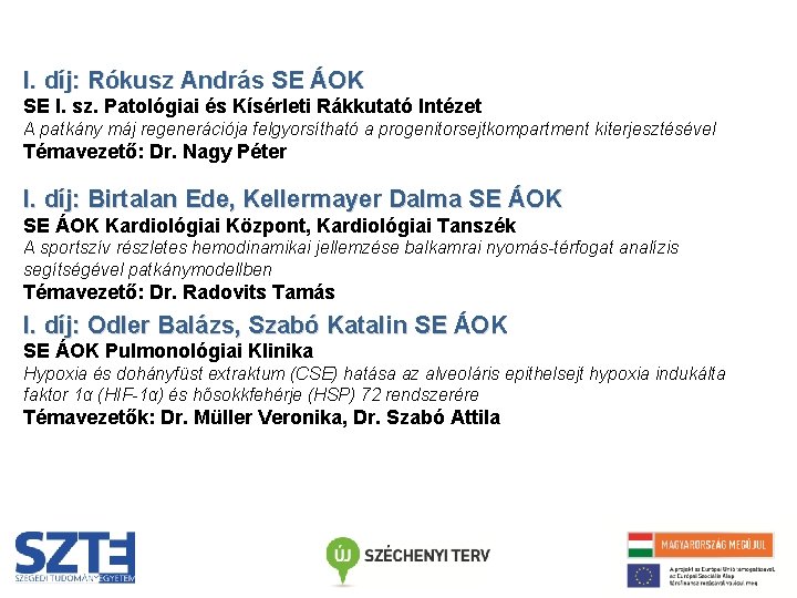 I. díj: Rókusz András SE ÁOK SE I. sz. Patológiai és Kísérleti Rákkutató Intézet