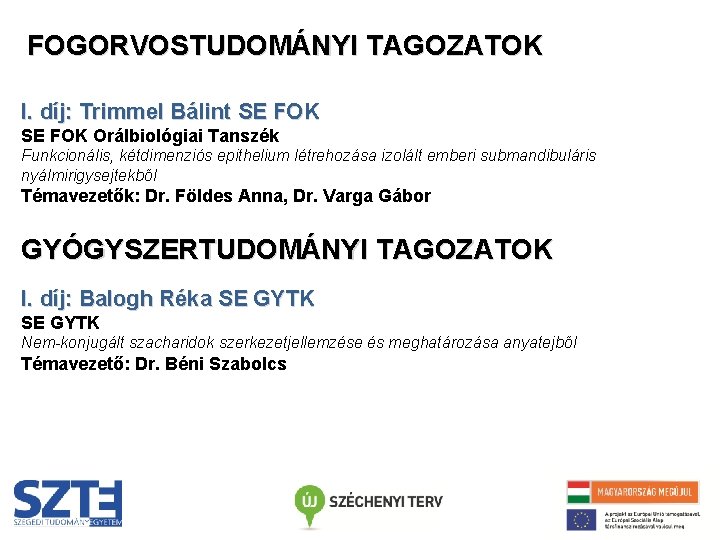 FOGORVOSTUDOMÁNYI TAGOZATOK I. díj: Trimmel Bálint SE FOK Orálbiológiai Tanszék Funkcionális, kétdimenziós epithelium létrehozása