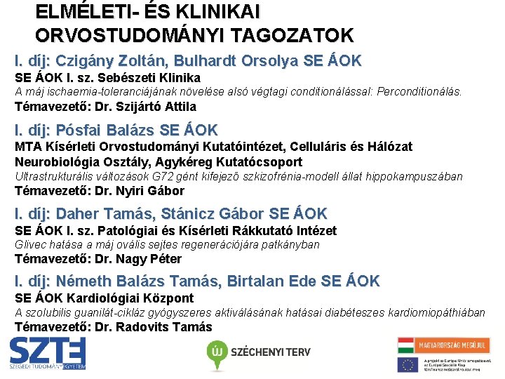 ELMÉLETI- ÉS KLINIKAI ORVOSTUDOMÁNYI TAGOZATOK I. díj: Czigány Zoltán, Bulhardt Orsolya SE ÁOK I.