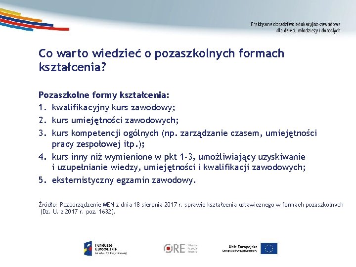 Co warto wiedzieć o pozaszkolnych formach kształcenia? Pozaszkolne formy kształcenia: 1. kwalifikacyjny kurs zawodowy;