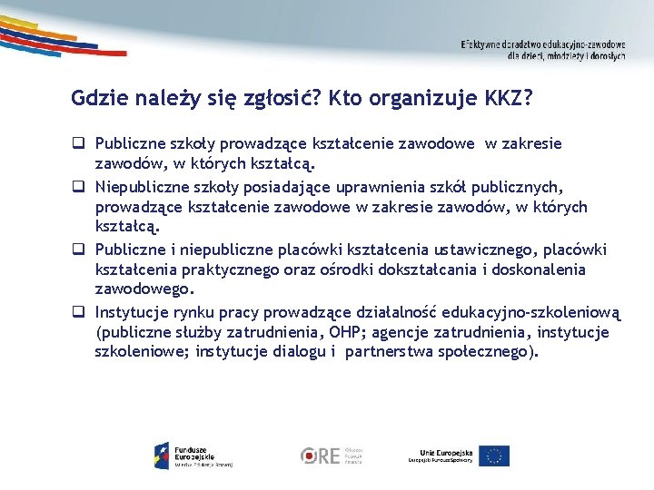 Gdzie należy się zgłosić? Kto organizuje KKZ? q Publiczne szkoły prowadzące kształcenie zawodowe w