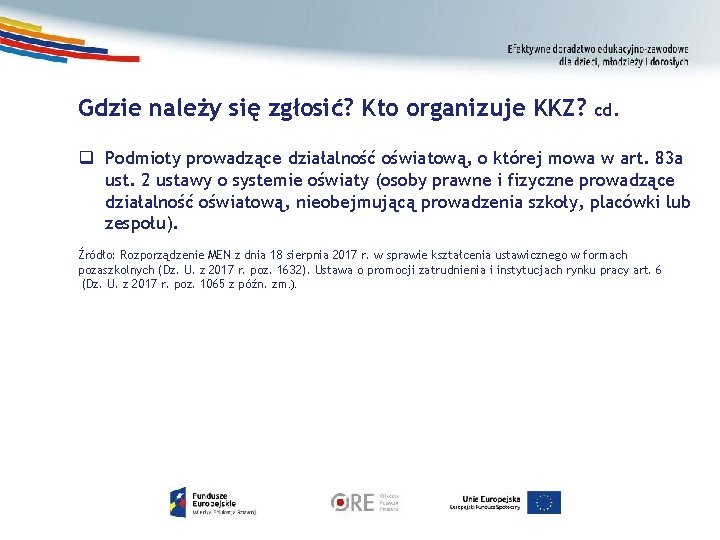 Gdzie należy się zgłosić? Kto organizuje KKZ? cd. q Podmioty prowadzące działalność oświatową, o