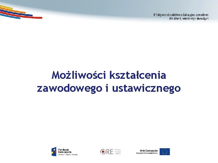 Możliwości kształcenia zawodowego i ustawicznego Możliwości kształcenia zawodowego i ustawicznego