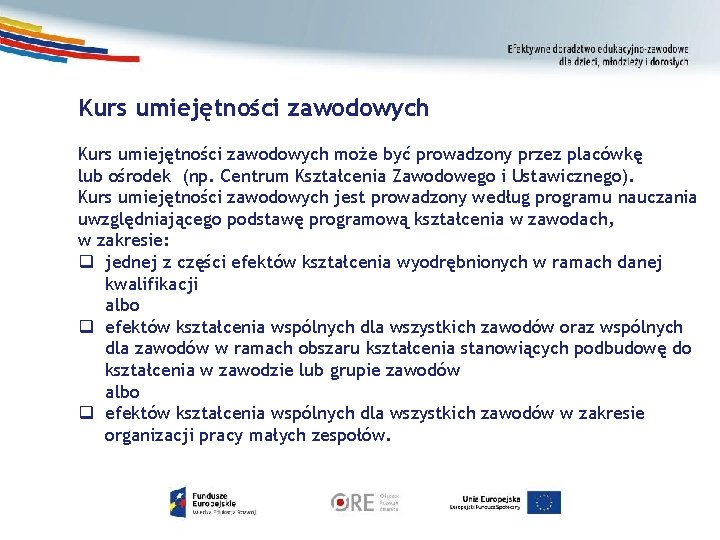 Kurs umiejętności zawodowych może być prowadzony przez placówkę lub ośrodek (np. Centrum Kształcenia Zawodowego