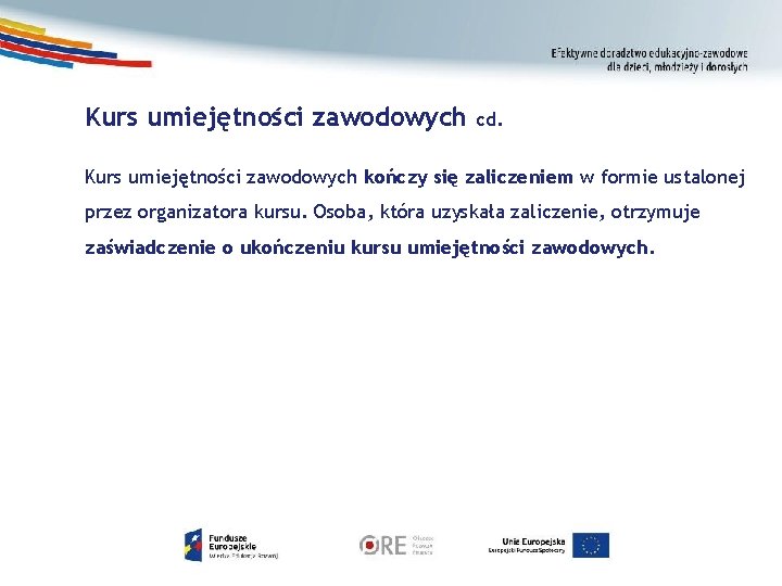 Kurs umiejętności zawodowych cd. Kurs umiejętności zawodowych kończy się zaliczeniem w formie ustalonej przez