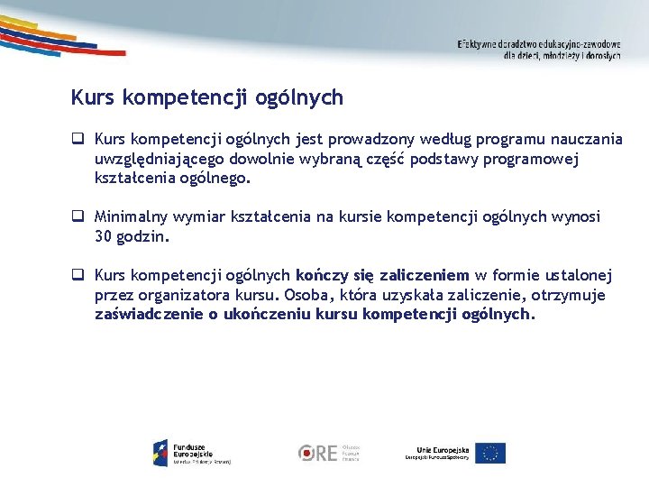Kurs kompetencji ogólnych q Kurs kompetencji ogólnych jest prowadzony według programu nauczania uwzględniającego dowolnie Kurs kompetencji ogólnych q Kurs kompetencji ogólnych jest prowadzony według programu nauczania uwzględniającego dowolnie