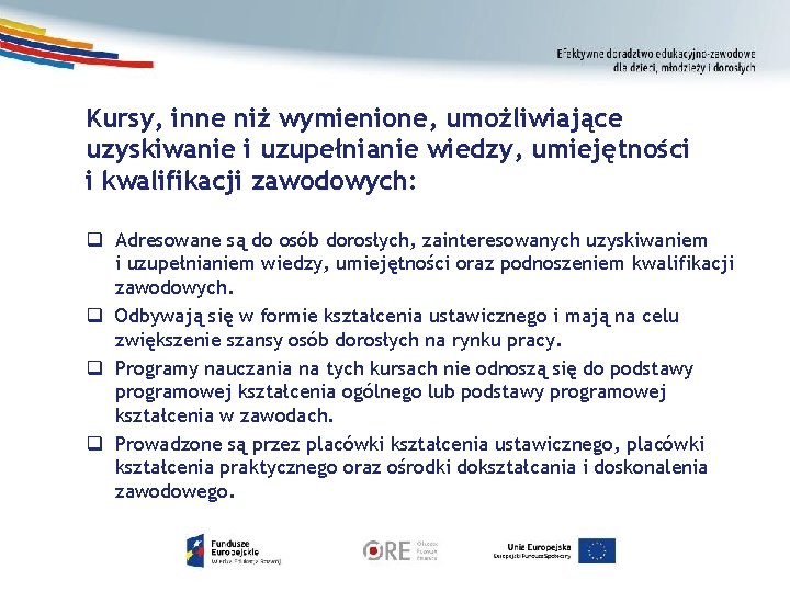 Kursy, inne niż wymienione, umożliwiające uzyskiwanie i uzupełnianie wiedzy, umiejętności i kwalifikacji zawodowych: q