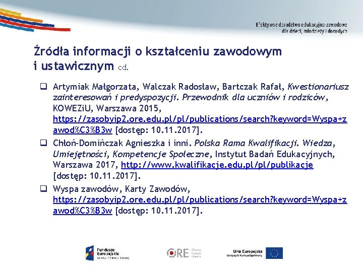 Źródła informacji o kształceniu zawodowym i ustawicznym cd. q Artymiak Małgorzata, Walczak Radosław, Bartczak