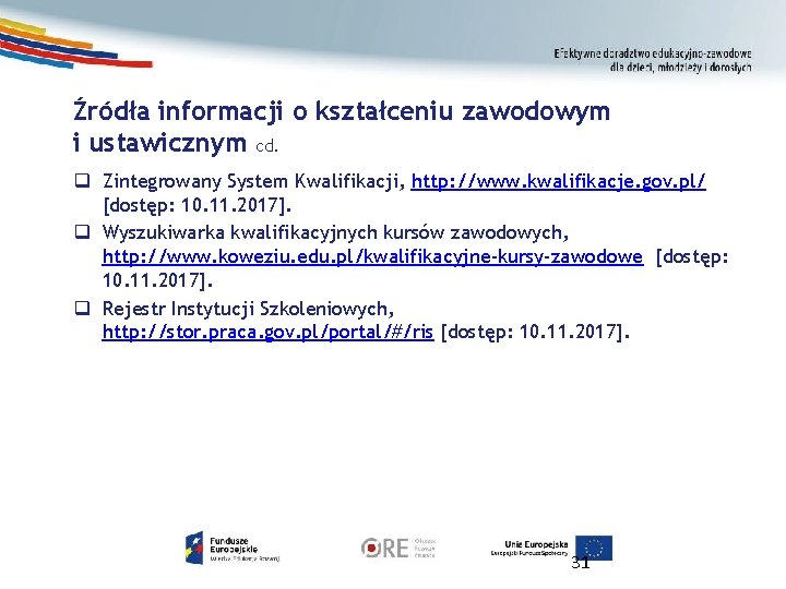 Źródła informacji o kształceniu zawodowym i ustawicznym cd. q Zintegrowany System Kwalifikacji, http: //www.