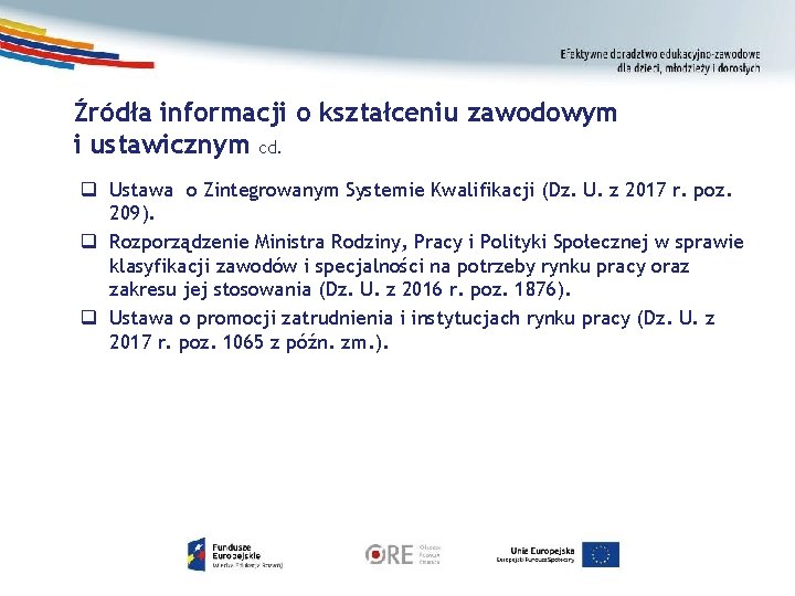 Źródła informacji o kształceniu zawodowym i ustawicznym cd. q Ustawa o Zintegrowanym Systemie Kwalifikacji