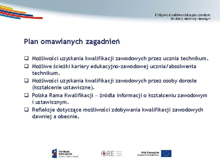 Plan omawianych zagadnień q Możliwości uzyskania kwalifikacji zawodowych przez ucznia technikum. q Możliwe ścieżki