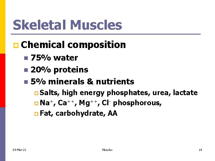 Skeletal Muscles p Chemical composition 75% water n 20% proteins n 5% minerals &