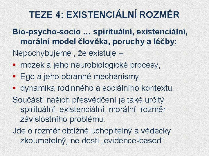 TEZE 4: EXISTENCIÁLNÍ ROZMĚR Bio-psycho-socio … spirituální, existenciální, morální model člověka, poruchy a léčby: