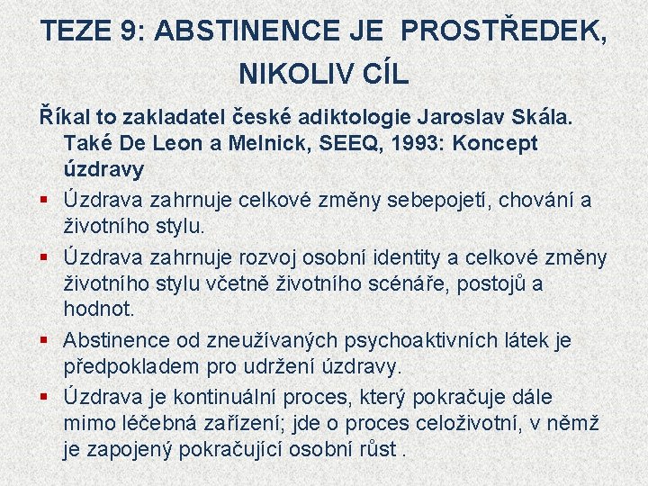 TEZE 9: ABSTINENCE JE PROSTŘEDEK, NIKOLIV CÍL Říkal to zakladatel české adiktologie Jaroslav Skála.