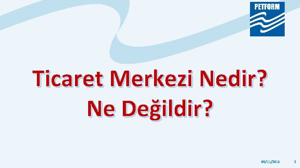 Ticaret Merkezi Nedir? Ne Değildir? 09/11/2016 3 Ticaret Merkezi Nedir? Ne Değildir? 09/11/2016 3