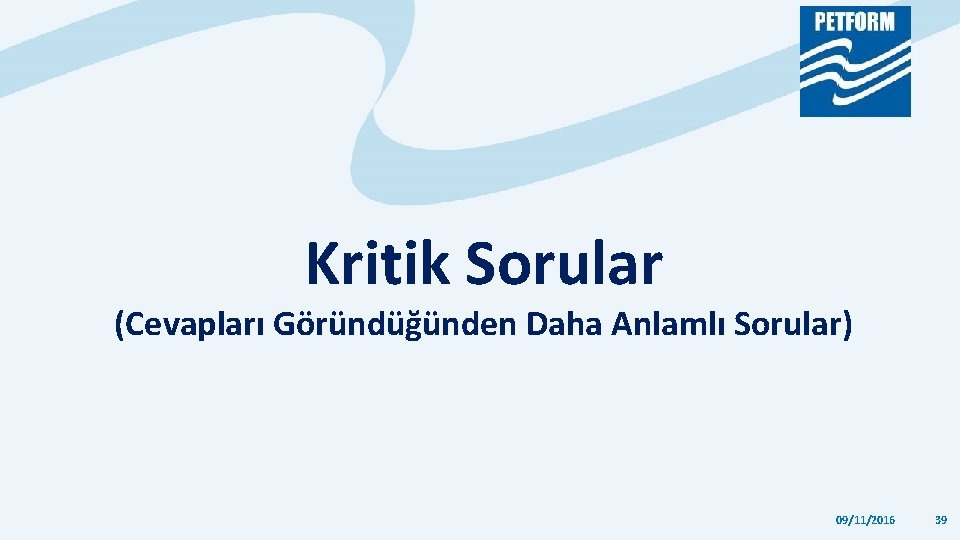 Kritik Sorular (Cevapları Göründüğünden Daha Anlamlı Sorular) 09/11/2016 39 Kritik Sorular (Cevapları Göründüğünden Daha Anlamlı Sorular) 09/11/2016 39