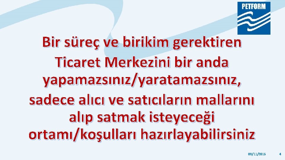 Bir süreç ve birikim gerektiren Ticaret Merkezini bir anda yapamazsınız/yaratamazsınız, sadece alıcı ve satıcıların Bir süreç ve birikim gerektiren Ticaret Merkezini bir anda yapamazsınız/yaratamazsınız, sadece alıcı ve satıcıların