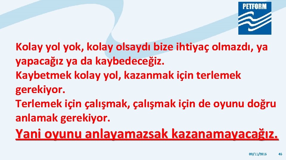 Kolay yol yok, kolay olsaydı bize ihtiyaç olmazdı, ya yapacağız ya da kaybedeceğiz. Kaybetmek Kolay yol yok, kolay olsaydı bize ihtiyaç olmazdı, ya yapacağız ya da kaybedeceğiz. Kaybetmek