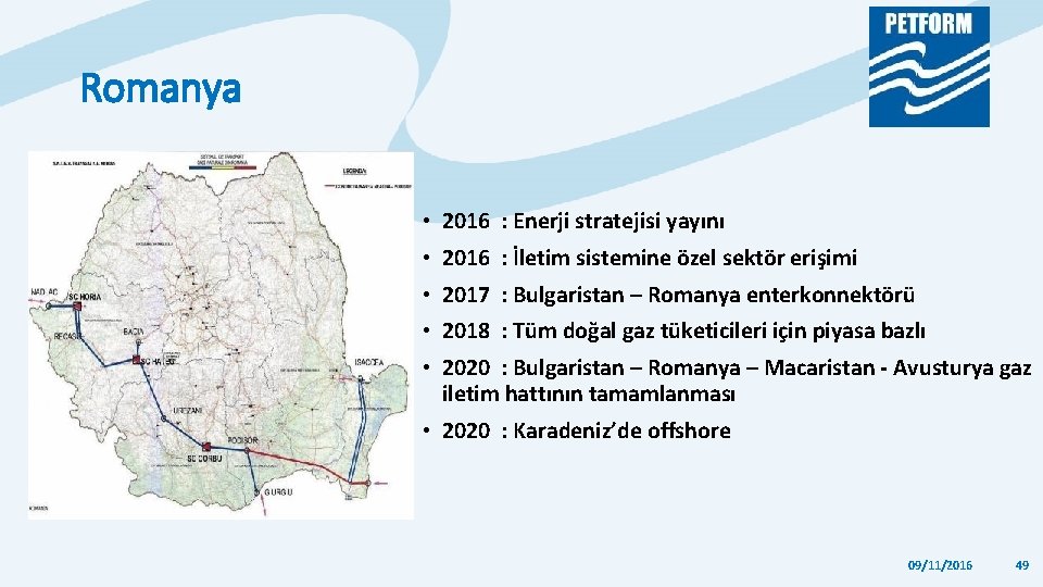 Romanya • 2016 : Enerji stratejisi yayını • 2016 : İletim sistemine özel sektör Romanya • 2016 : Enerji stratejisi yayını • 2016 : İletim sistemine özel sektör