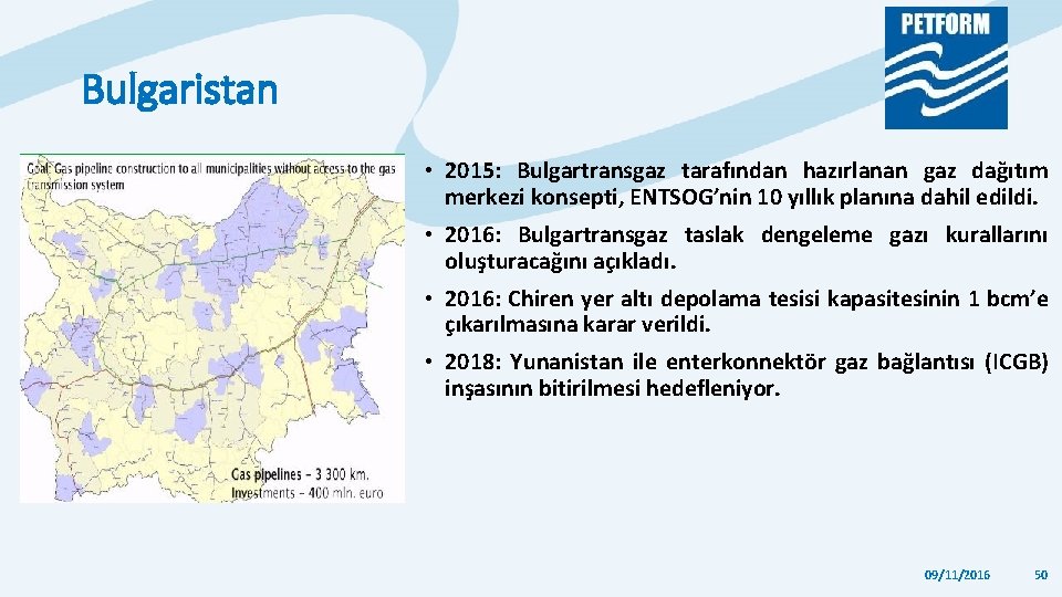 Bulgaristan • 2015: Bulgartransgaz tarafından hazırlanan gaz dağıtım merkezi konsepti, ENTSOG’nin 10 yıllık planına Bulgaristan • 2015: Bulgartransgaz tarafından hazırlanan gaz dağıtım merkezi konsepti, ENTSOG’nin 10 yıllık planına