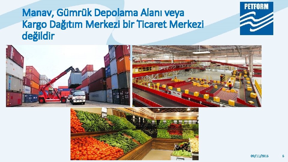 Manav, Gümrük Depolama Alanı veya Kargo Dağıtım Merkezi bir Ticaret Merkezi değildir 09/11/2016 6 Manav, Gümrük Depolama Alanı veya Kargo Dağıtım Merkezi bir Ticaret Merkezi değildir 09/11/2016 6