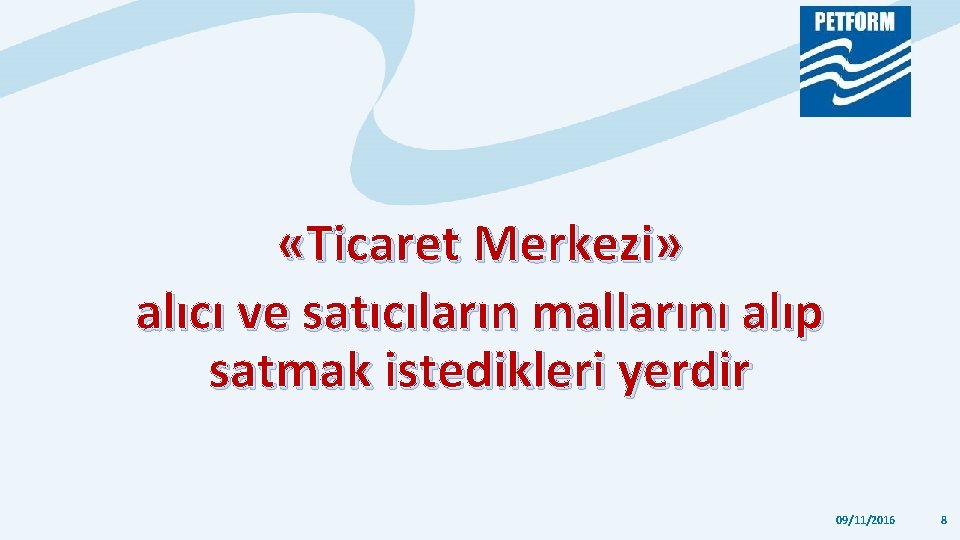 «Ticaret Merkezi» alıcı ve satıcıların mallarını alıp satmak istedikleri yerdir 09/11/2016 8 «Ticaret Merkezi» alıcı ve satıcıların mallarını alıp satmak istedikleri yerdir 09/11/2016 8