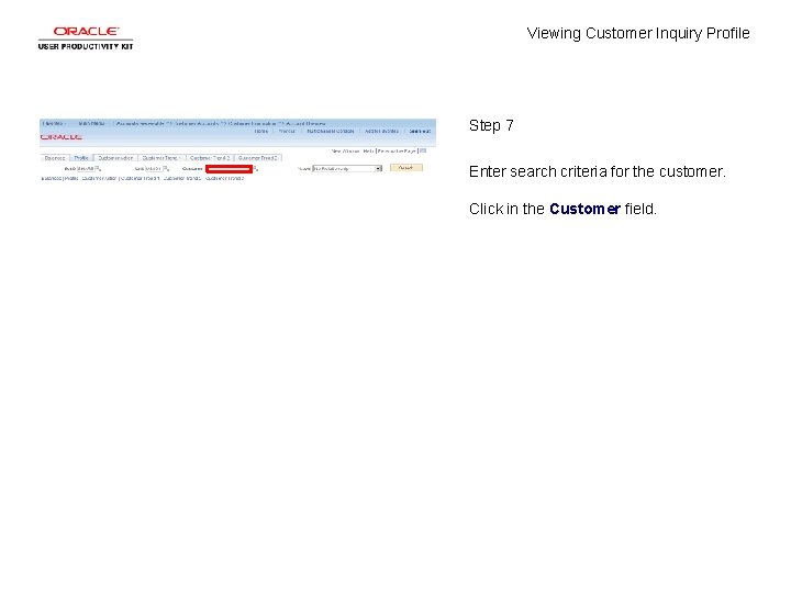 Viewing Customer Inquiry Profile Step 7 Enter search criteria for the customer. Click in