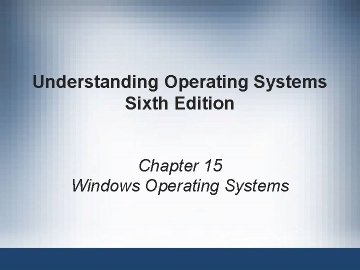 Understanding Operating Systems Sixth Edition Chapter 15 Windows Operating Systems 