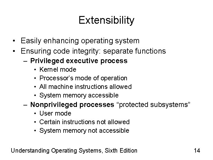 Extensibility • Easily enhancing operating system • Ensuring code integrity: separate functions – Privileged