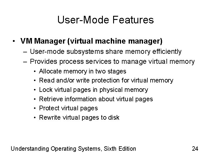 User-Mode Features • VM Manager (virtual machine manager) – User-mode subsystems share memory efficiently