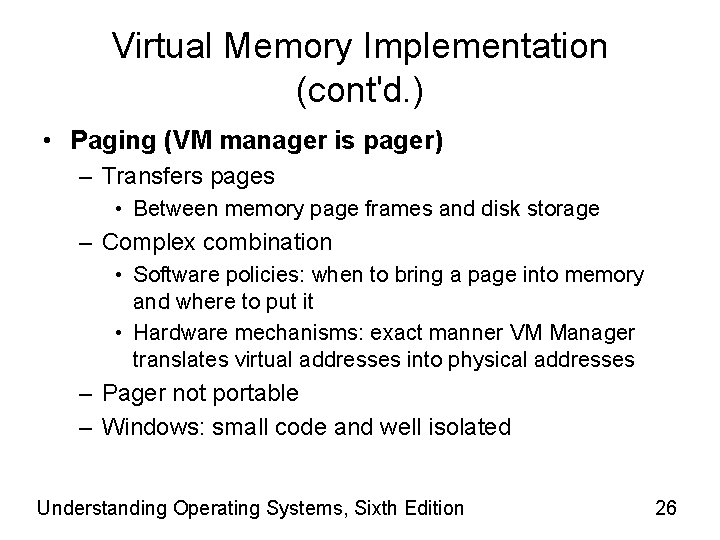 Virtual Memory Implementation (cont'd. ) • Paging (VM manager is pager) – Transfers pages