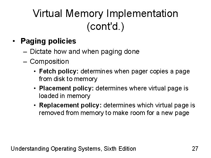 Virtual Memory Implementation (cont'd. ) • Paging policies – Dictate how and when paging