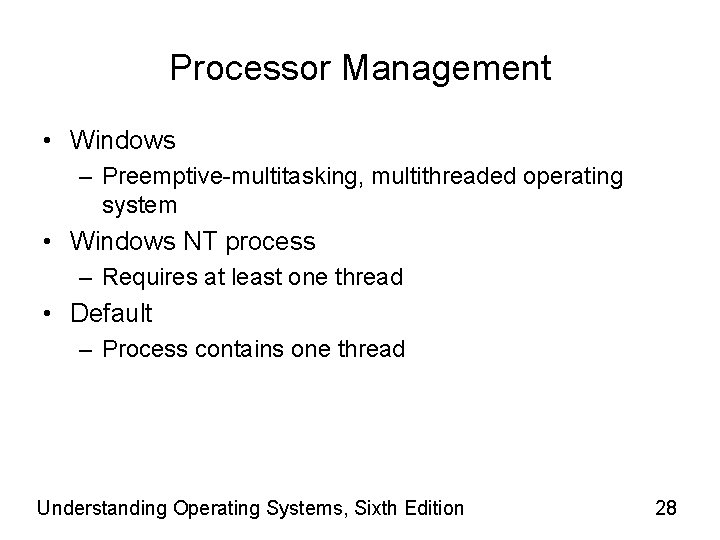 Processor Management • Windows – Preemptive-multitasking, multithreaded operating system • Windows NT process –