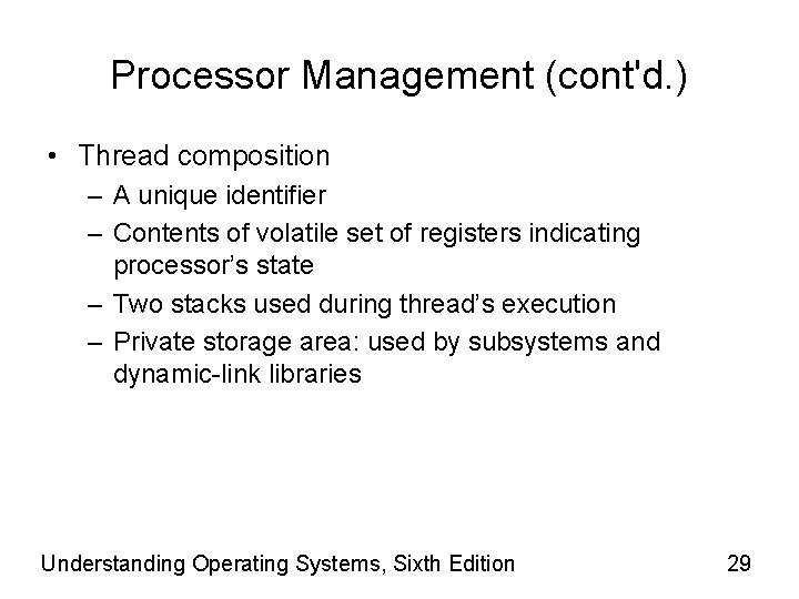 Processor Management (cont'd. ) • Thread composition – A unique identifier – Contents of