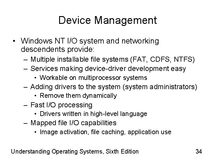 Device Management • Windows NT I/O system and networking descendents provide: – Multiple installable