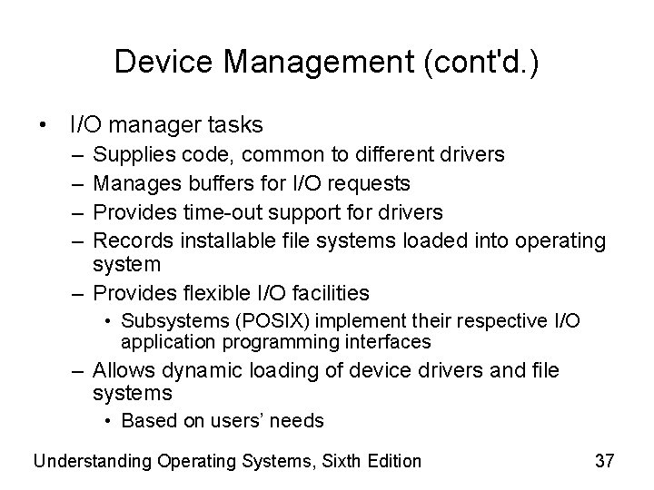 Device Management (cont'd. ) • I/O manager tasks – – Supplies code, common to