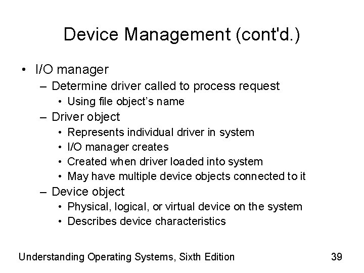 Device Management (cont'd. ) • I/O manager – Determine driver called to process request