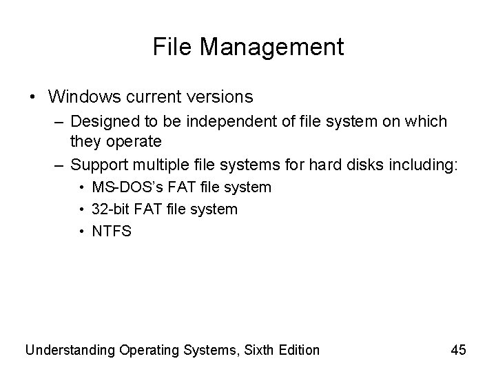 File Management • Windows current versions – Designed to be independent of file system