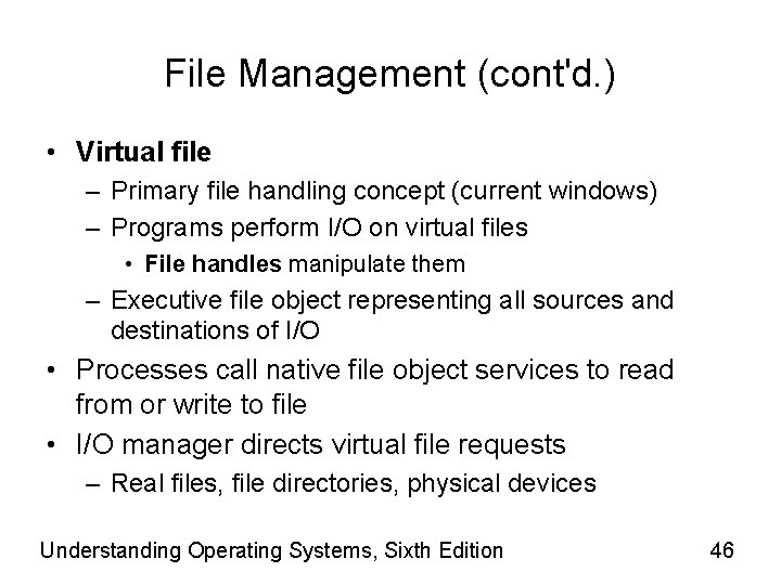 File Management (cont'd. ) • Virtual file – Primary file handling concept (current windows)