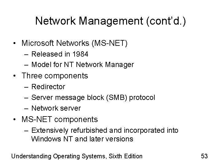 Network Management (cont’d. ) • Microsoft Networks (MS-NET) – Released in 1984 – Model