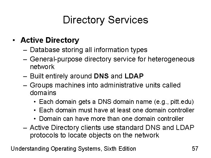 Directory Services • Active Directory – Database storing all information types – General-purpose directory