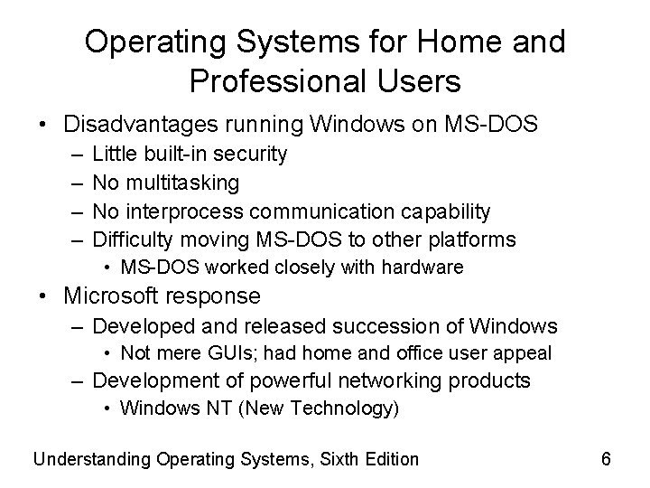 Operating Systems for Home and Professional Users • Disadvantages running Windows on MS-DOS –