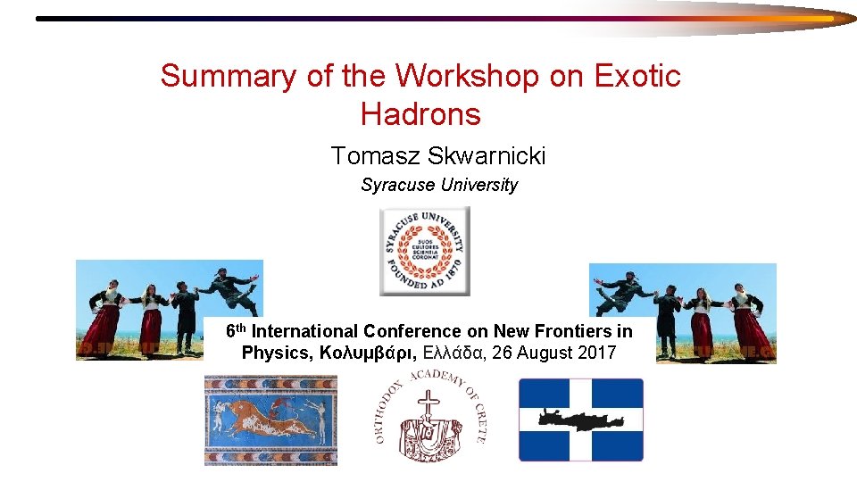 Summary of the Workshop on Exotic Hadrons Tomasz Skwarnicki Syracuse University 6 th International